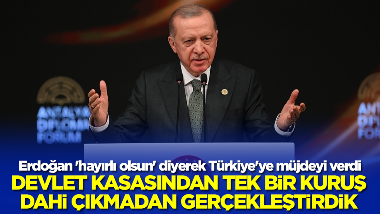 Başkan Erdoğan 'hayırlı olsun' diyerek Türkiye'ye müjdeyi verdi