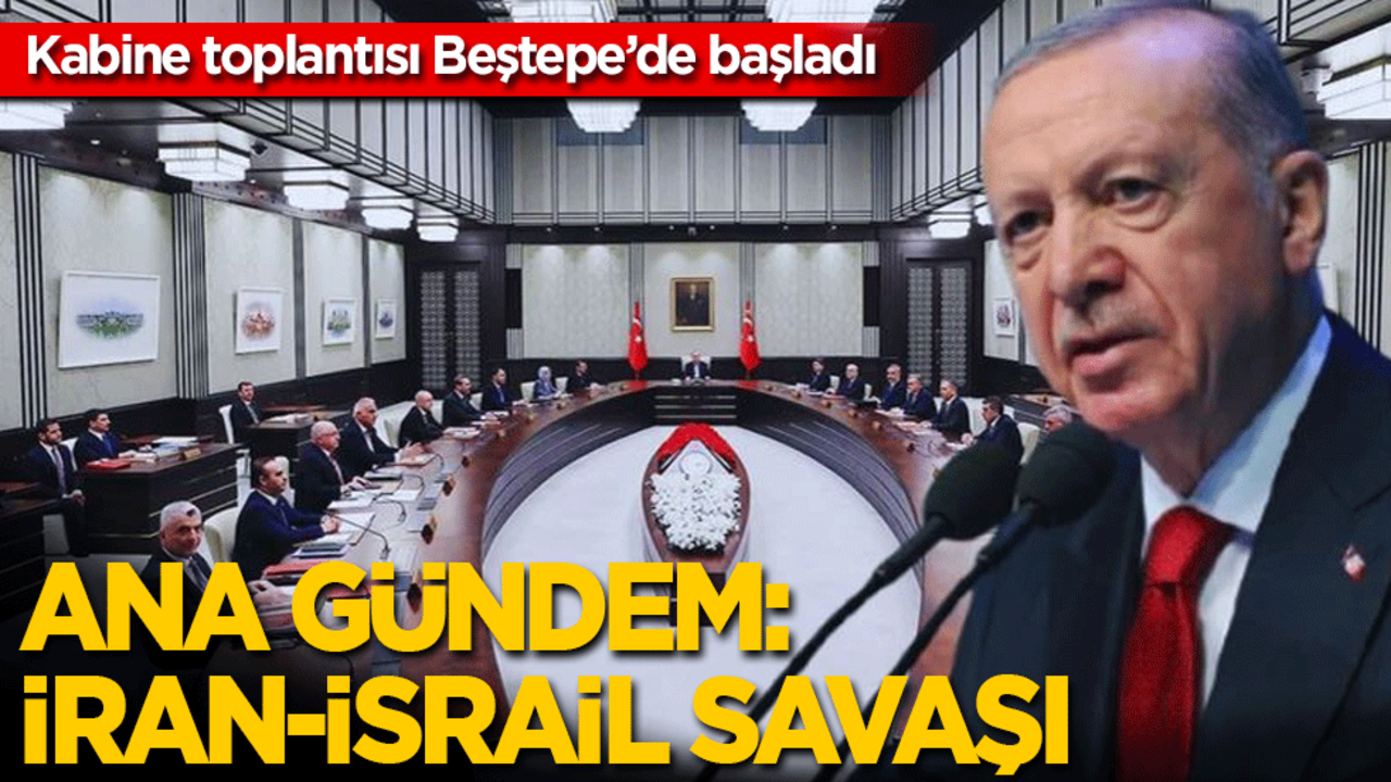 Kabine toplandı! Ana gündem: İran-İsrail savaşı