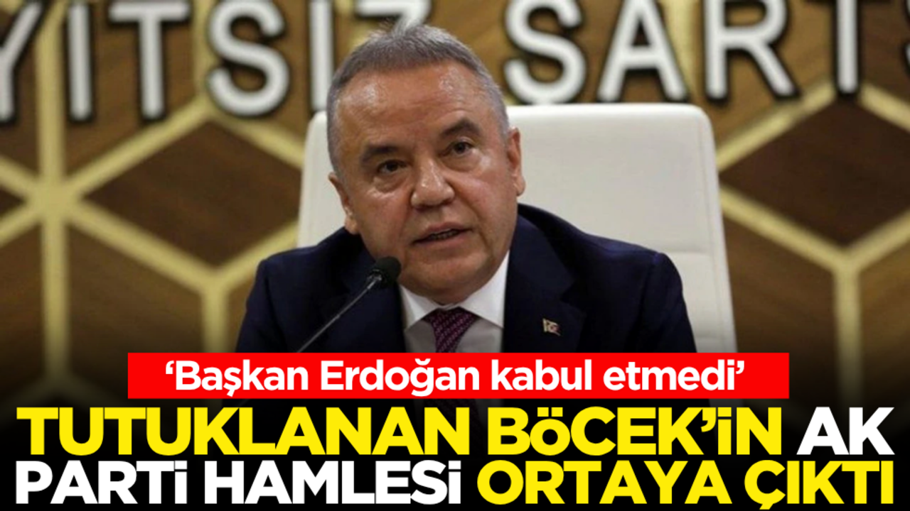 ‘Başkan Erdoğan kabul etmedi’ Tutuklanan Böcek’in AK Parti hamlesi ortaya çıktı