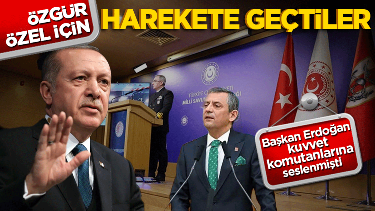 Başkan Erdoğan kuvvet komutanlarına seslenmişti! Özgür Özel için harekete geçtiler