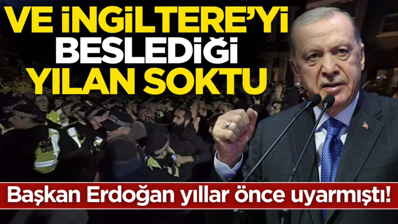 Başkan Erdoğan yıllar önce uyarmıştı! Ve İngiltere’yi beslediği yılan soktu!