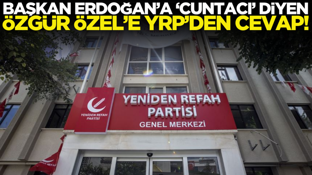 Başkan Erdoğan'a ‘Cunta başı’ diyen Özgür Özel’e YRP’den cevap geldi: Kantarın topuzu kaçtı…