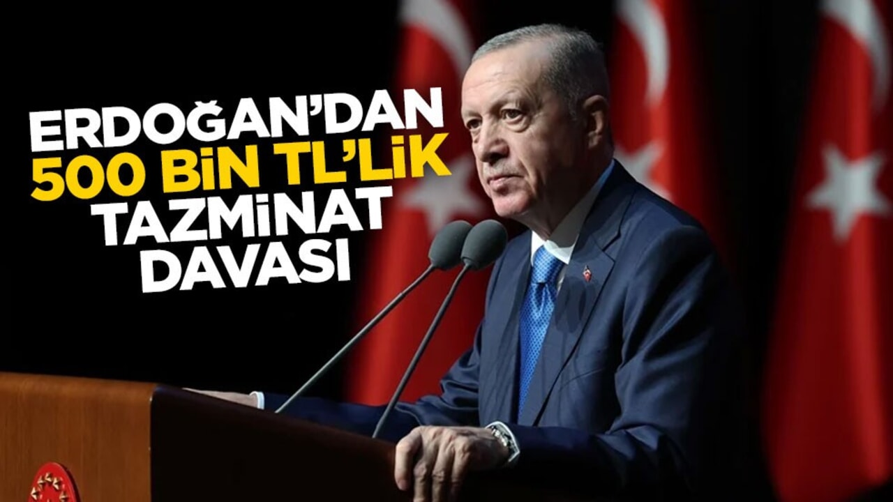 Başkan Erdoğan'dan 500 bin liralık tazminat davası