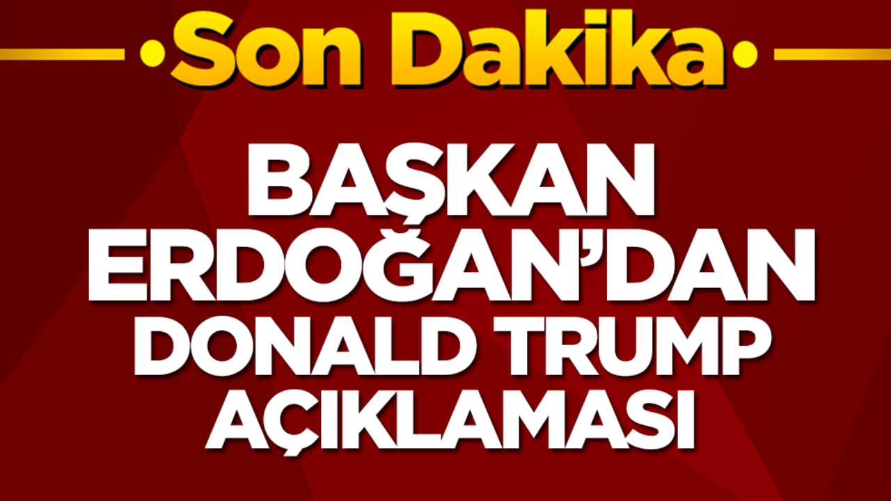Başkan Erdoğan'dan Donald Trump açıklaması