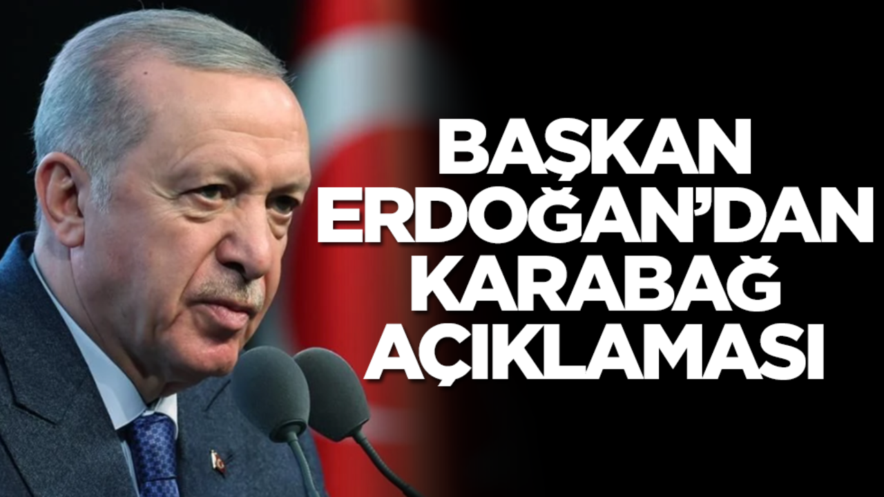 Başkan Erdoğan'dan flaş Karabağ açıklaması