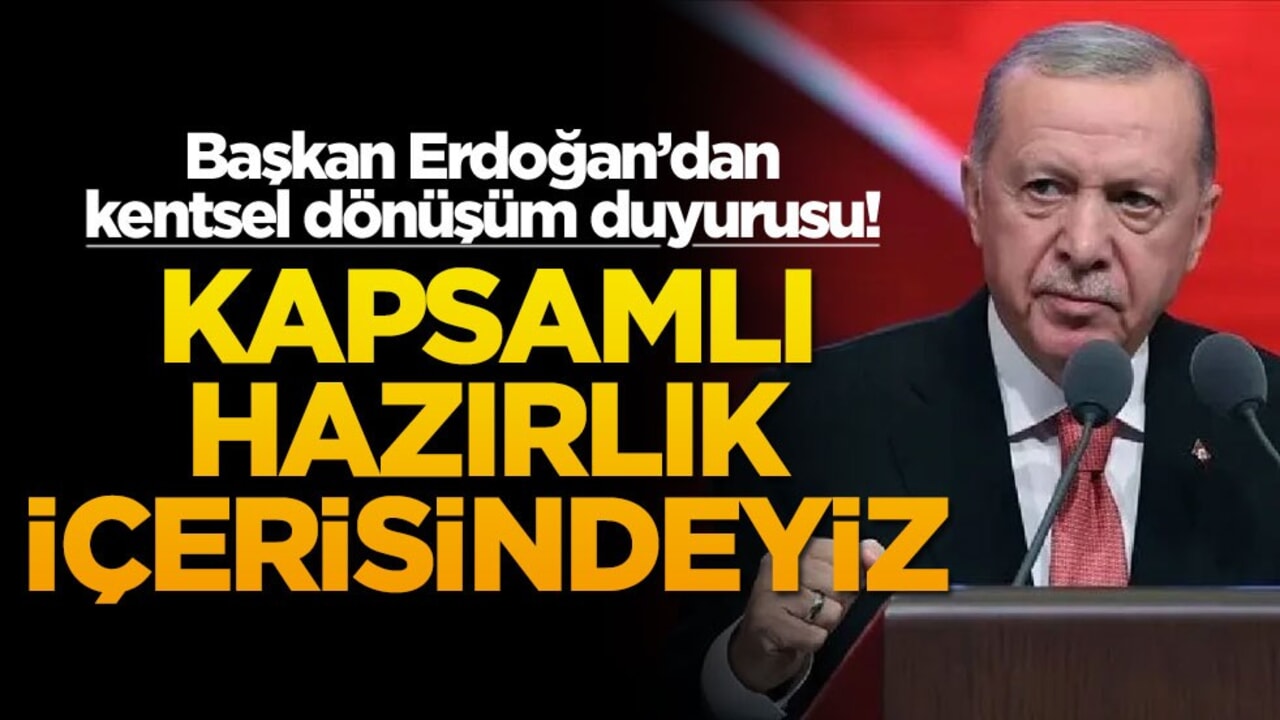 Başkan Erdoğan’dan kentsel dönüşüm duyurusu! Kapsamlık hazırlık içerisindeyiz