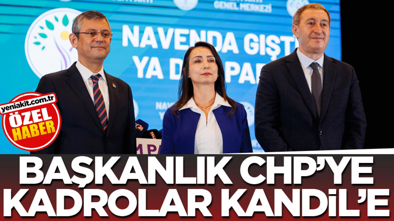 Başkanlık CHP'ye kadrolar Kandil'e