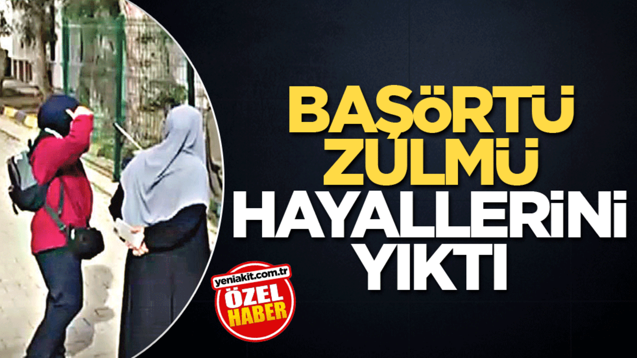 Başörtü zulmü hayallerini yıktı