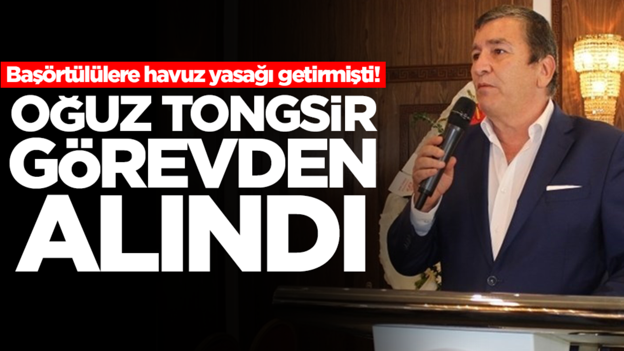 Başörtülülere havuz yasağı getirmişti! Oğuz Tongsir görevden alındı