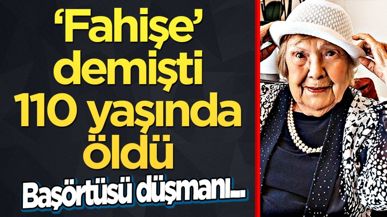 Başörtüsü düşmanı Muazzez İlmiye Çığ öldü! 'Fahişe' benzetmesiyle tanınıyordu...