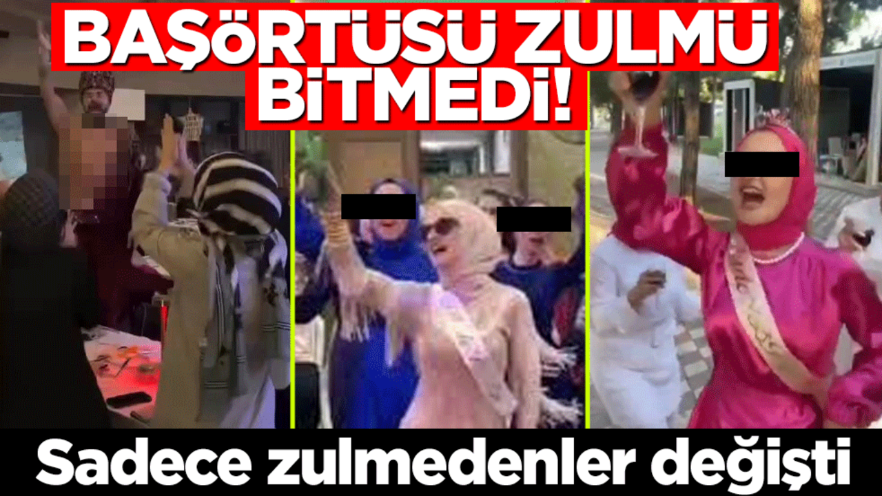 Başörtüsü zulmü bitmedi! Sadece zulmedenler değişti