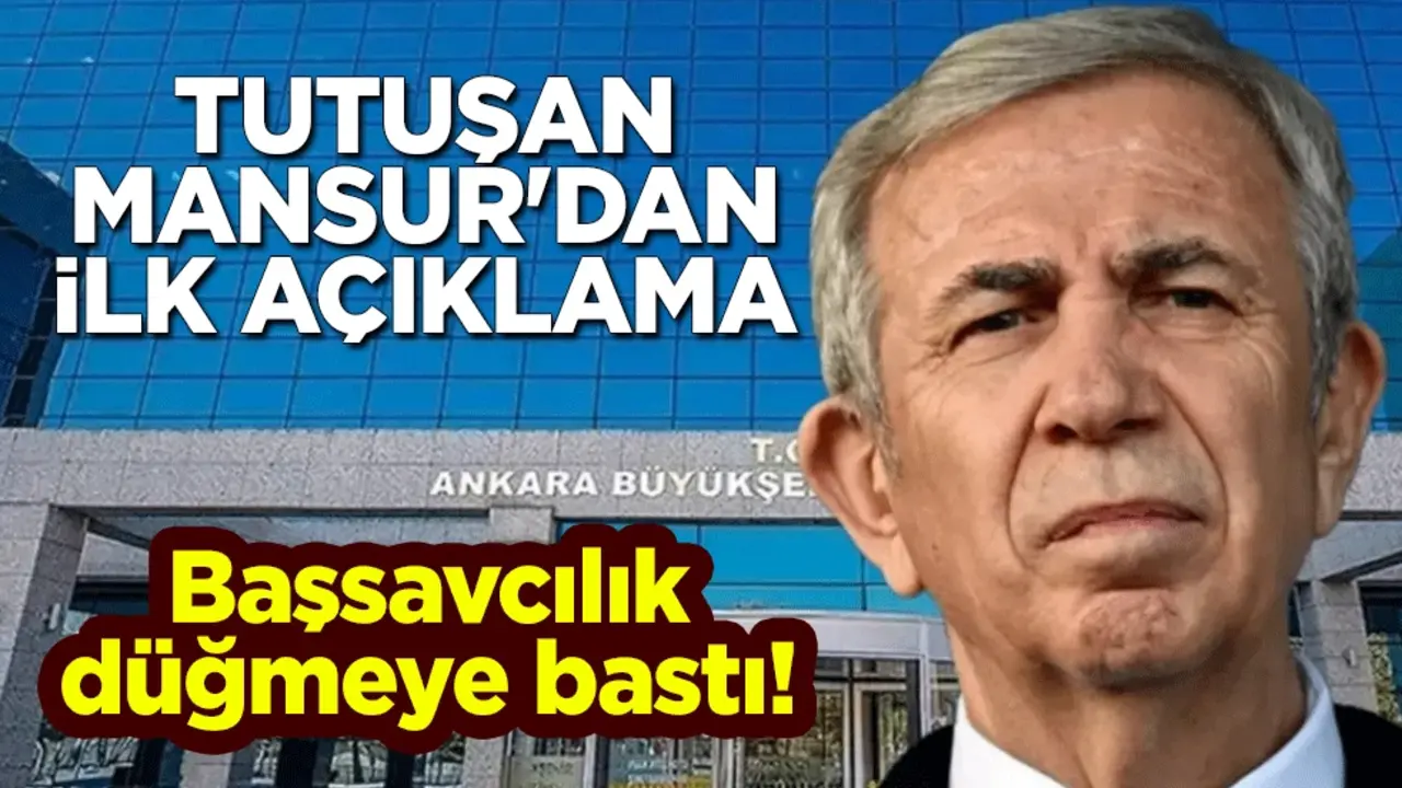 Başsavcılık düğmeye bastı! Tutuşan Mansur Yavaş'tan ilk açıklama