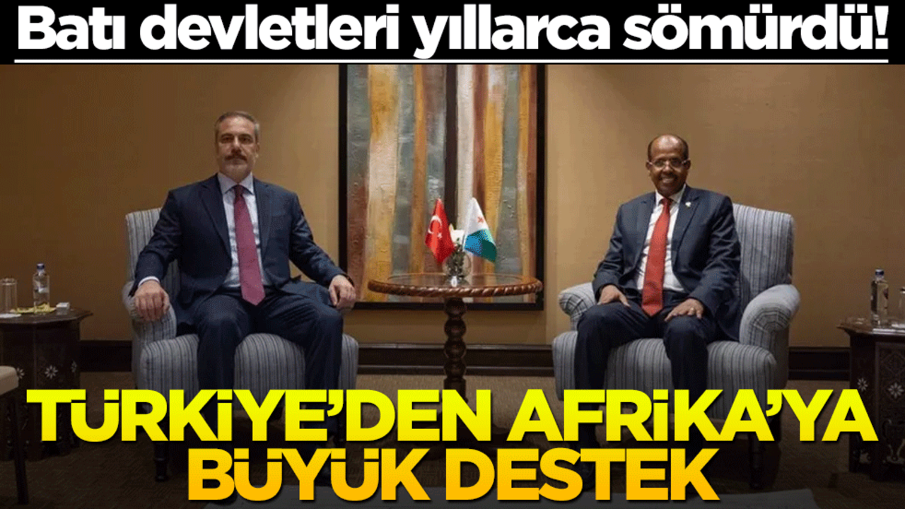 Batı devletleri yıllarca sömürdü! Türkiye’den Afrika’ya büyük destek