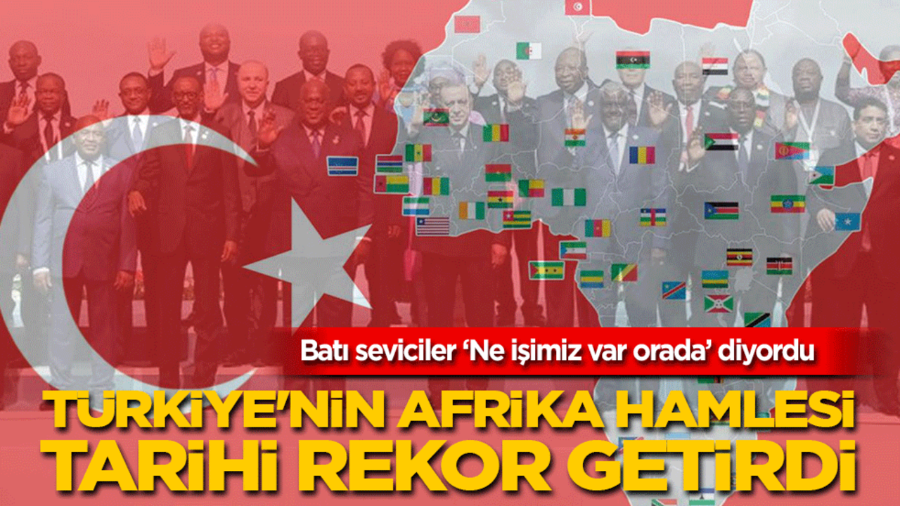 Batı seviciler ‘Ne işimiz var orada’ diyordu: Türkiye'nin Afrika hamlesi tarihi rekor getirdi!