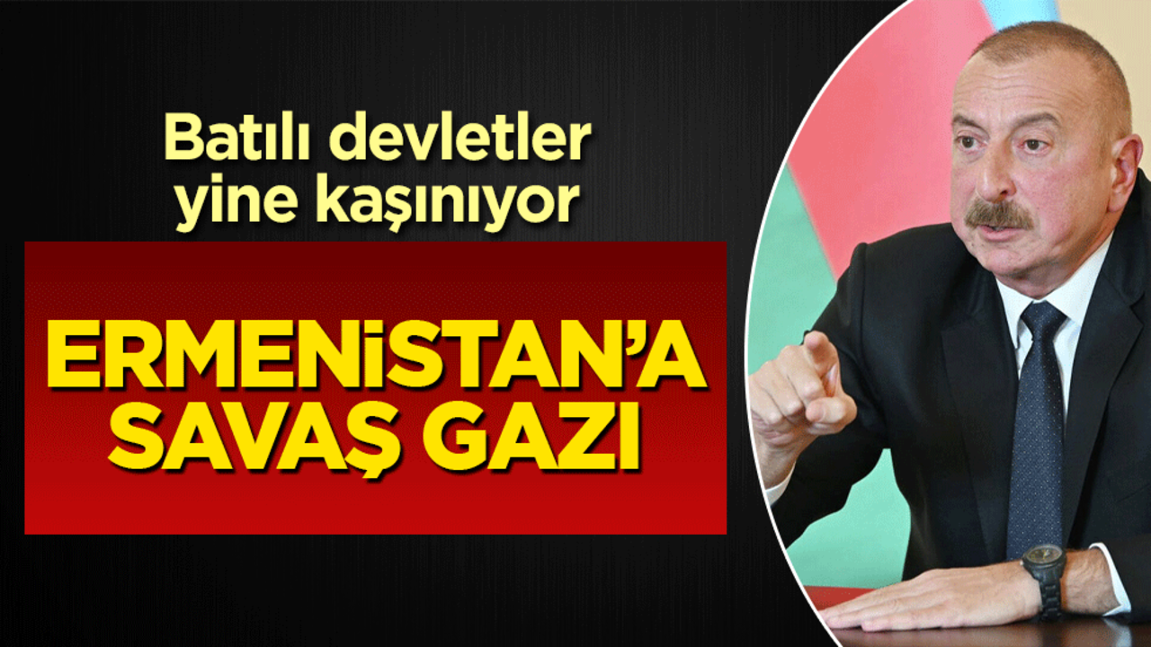 Batılı devletler yine kaşınıyor Ermenistan’a savaş gazı