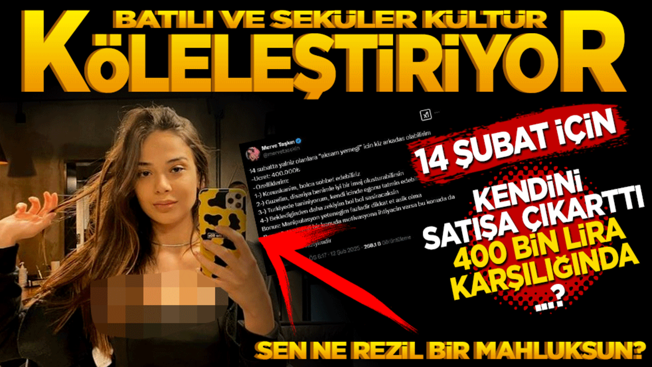Batılı ve seküler kültür köleleştiriyor! 14 Şubat için kendini satışa çıkarttı. 400 bin lira karşılığında…