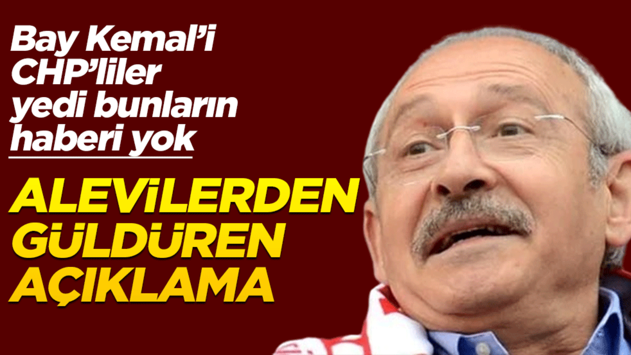 Bay Kemal’i CHP'liler yedi, bunların haberi yok… Alevilerden komik açıklama