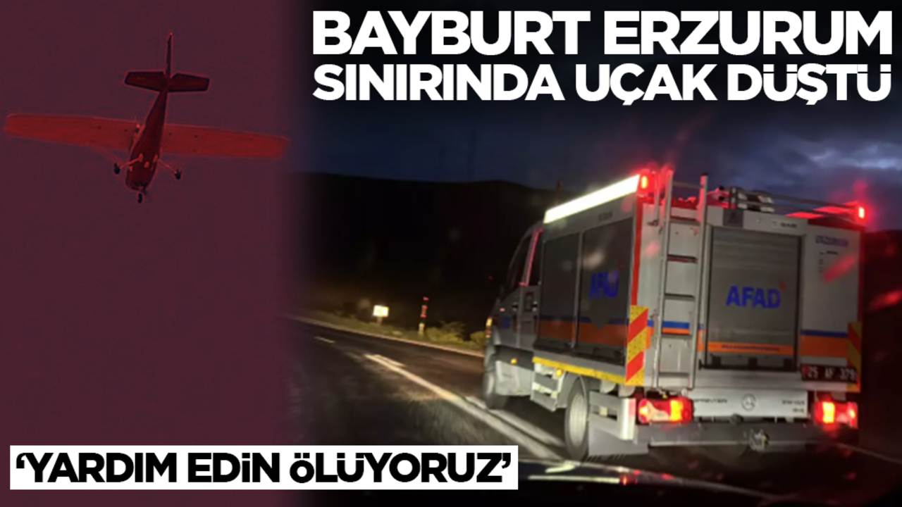 Bayburt Erzurum sınırında uçak kazası! 'Yardım edin ölüyoruz'