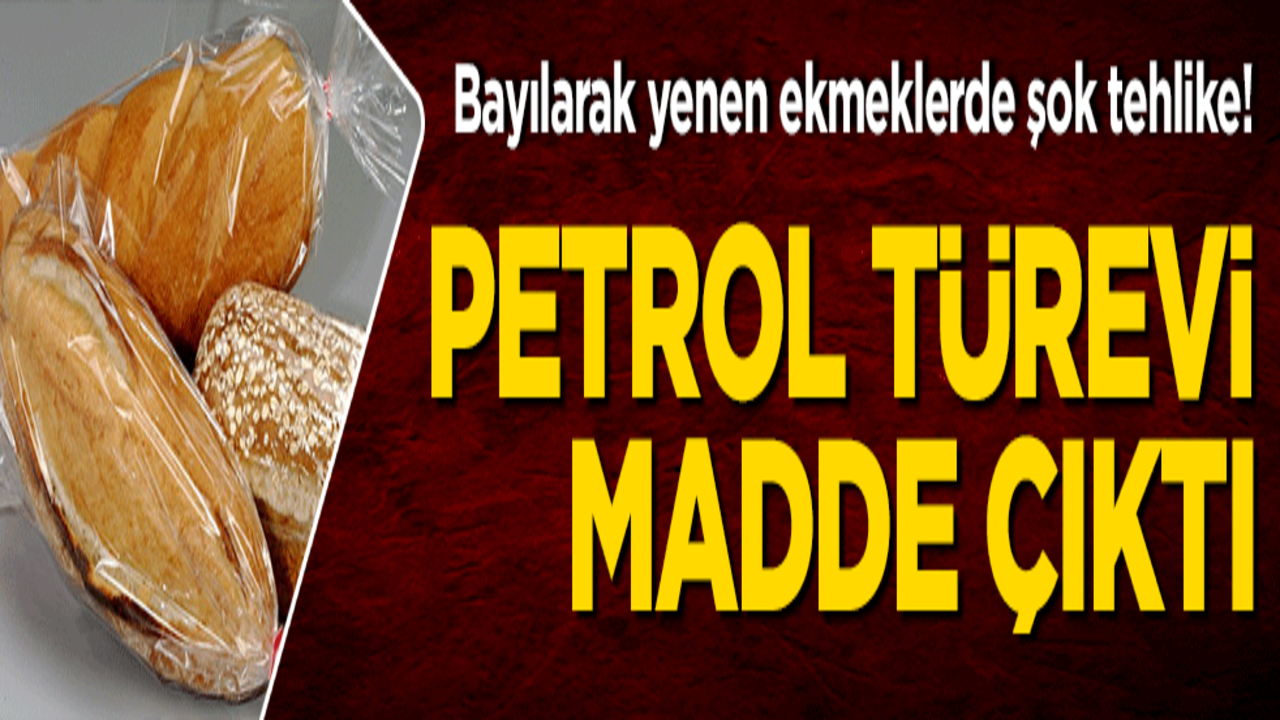 Bayılarak yenen ekmeklerde şok tehlike! Petrol türevi madde çıktı
