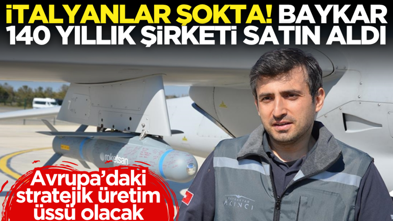 Baykar, 140 yıllık İtalyan şirketi satın aldı! Avrupa’daki stratejik üretim üssü olacak