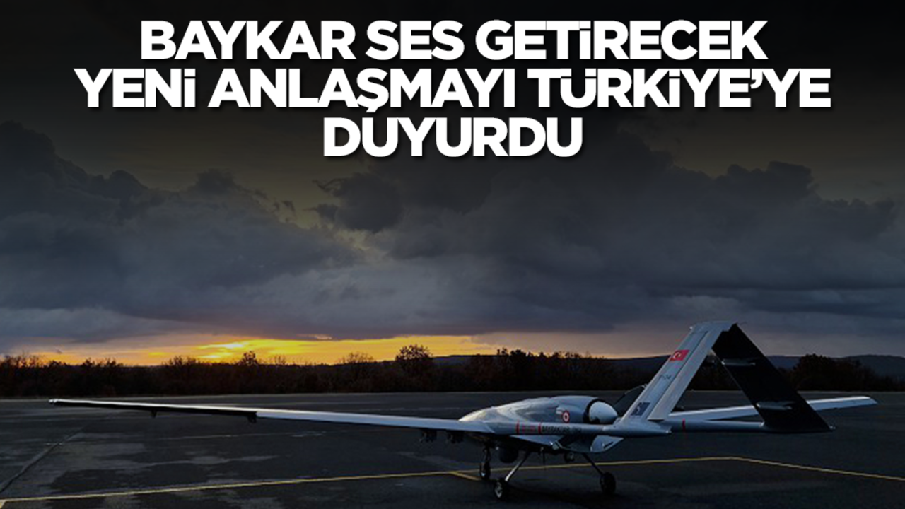 Baykar ses getirecek yeni anlaşmayı Türkiye'ye duyurdu