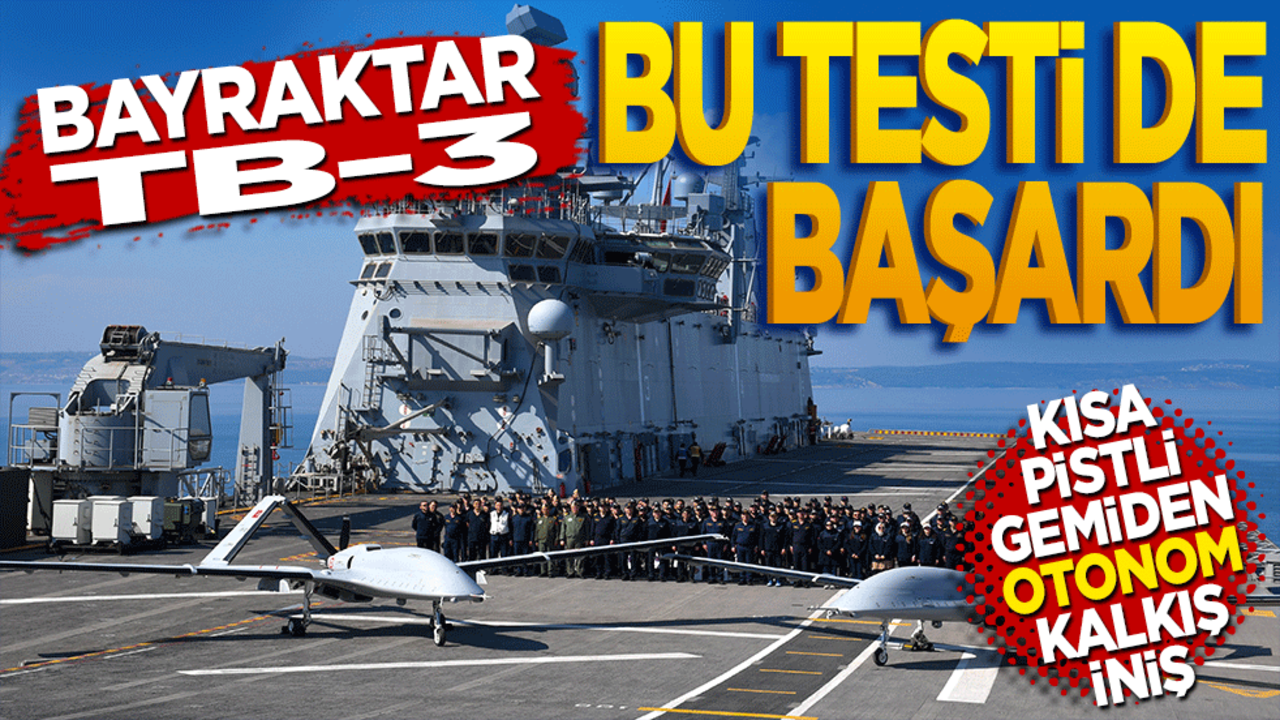 Bayraktar TB3 bu testi de başardı! Kısa Pistli Gemiden Tam Otonom Kalkış-İniş