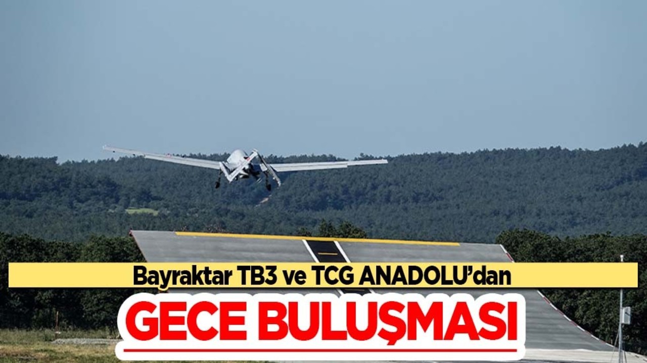 Bayraktar TB3 ve TCG ANADOLU’nun hazırlıkları başladı! Gece buluşması