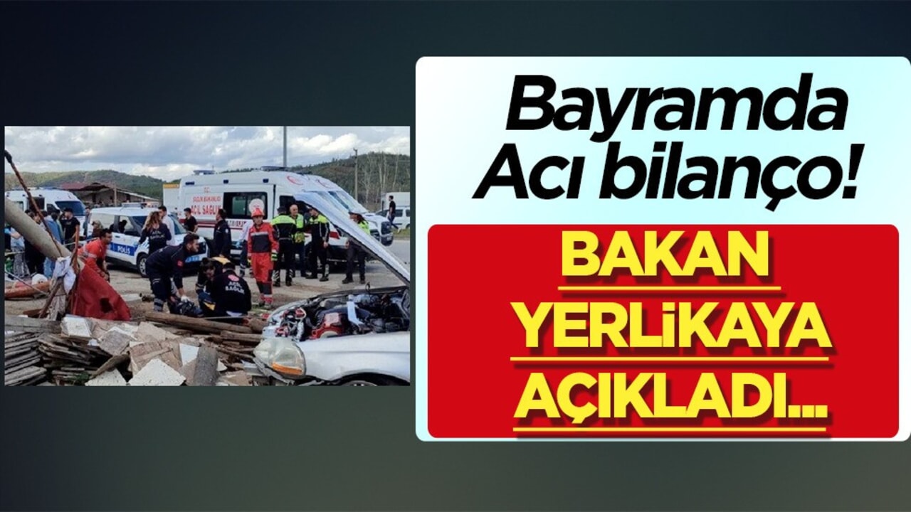 Bayramda acı bilanço açıklandı! Son dakika... Ali Yerlikaya: Allah’tan rahmet diliyorum