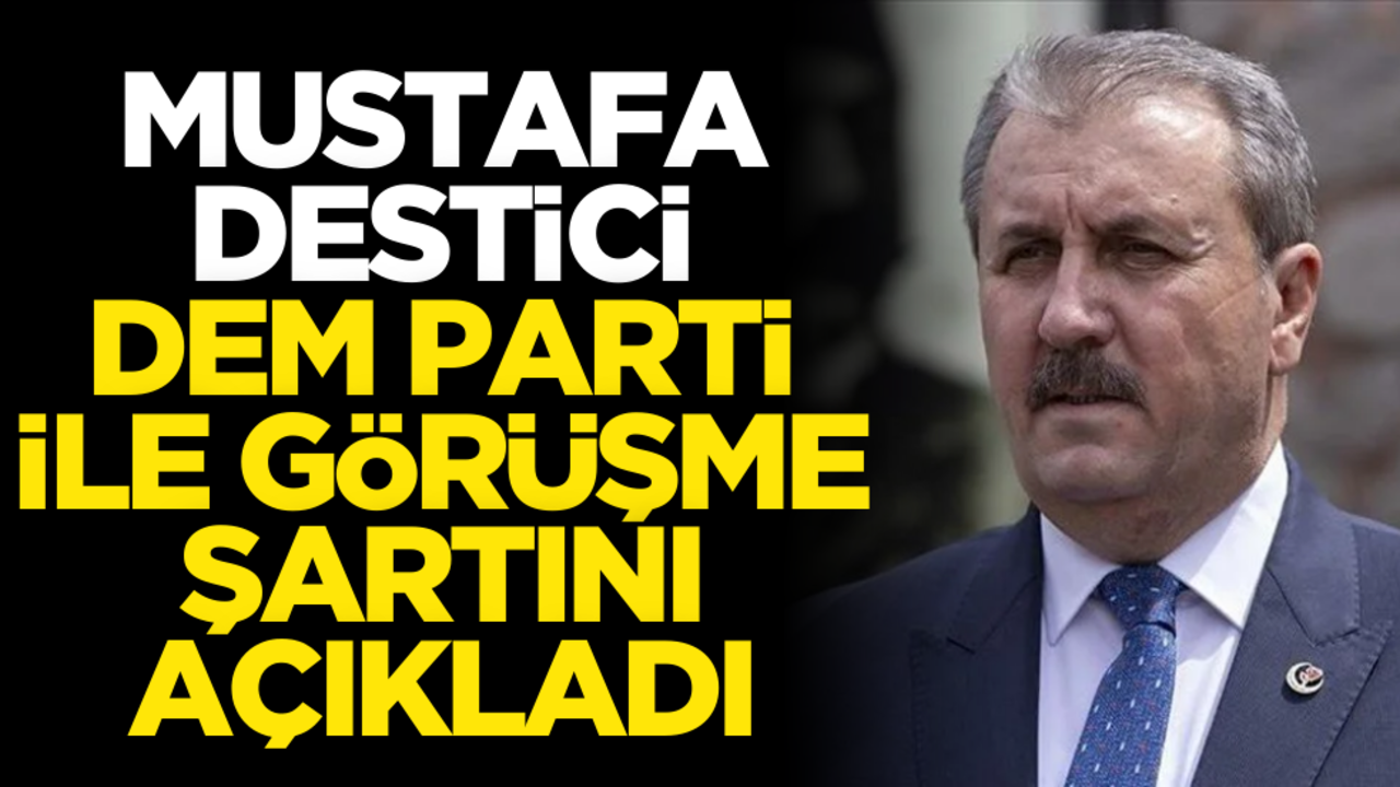 BBP lideri Mustafa Destici DEM Parti ile görüşme şartını açıkladı!