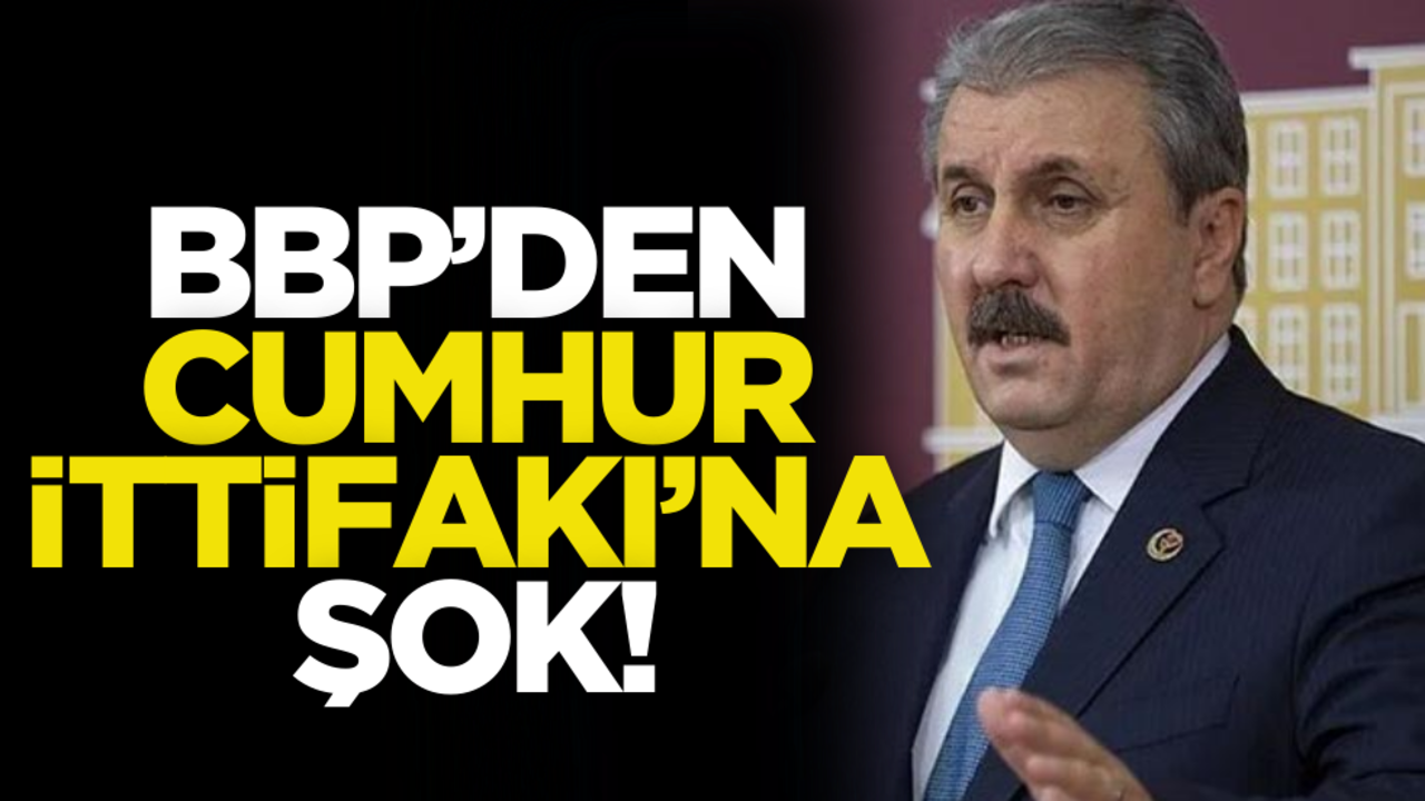 BBP’den Cumhur İttifakı’na şok!