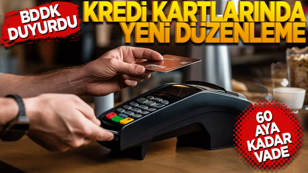 BDDK duyurdu: Kredi kartlarında yeni düzenleme! 60 aya kadar vade