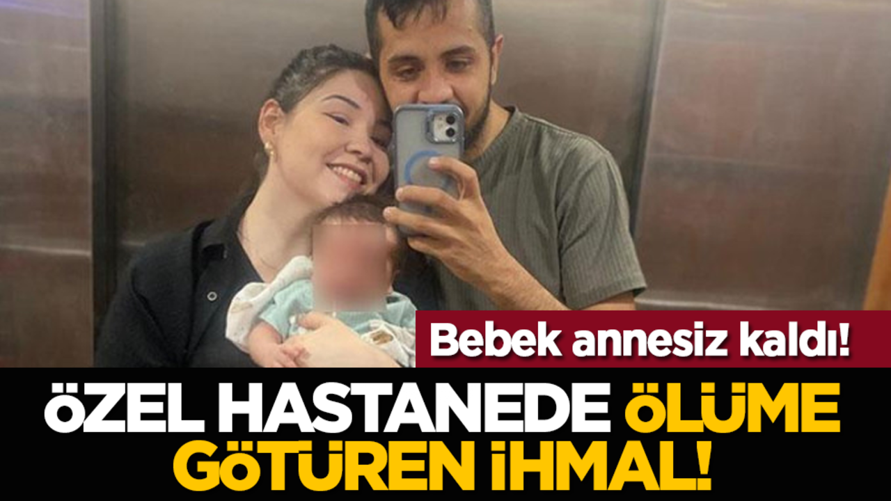 Bebek annesiz kaldı: Özel hastanede ölüme götüren ihmal!