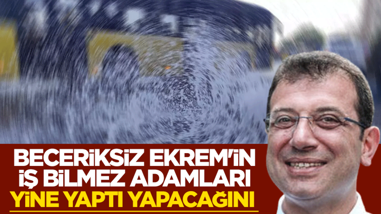 Beceriksiz Ekrem'in iş bilmez adamları yine yaptı yapacağını