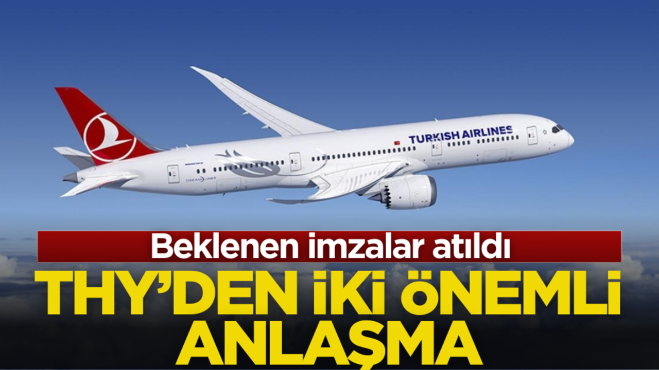Beklenen imzalar atıldı! THY’den 2 önemli anlaşma!