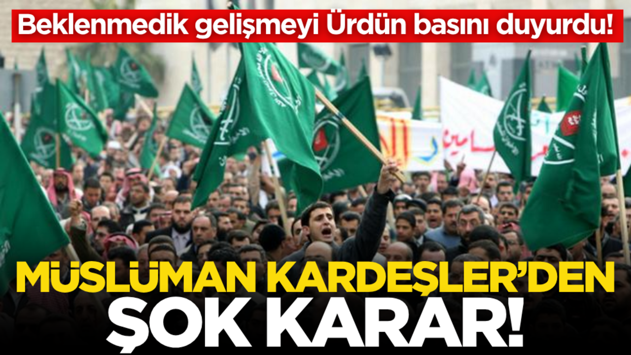 Beklenmedik gelişmeyi Ürdün basını duyurdu! Müslüman Kardeşler’den şok karar