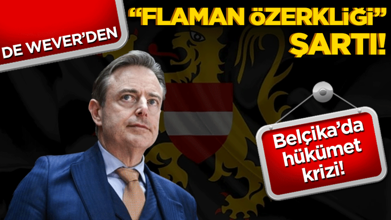 Belçika’da hükümet krizi! De Wever’den "Flaman özerkliği" şartı!