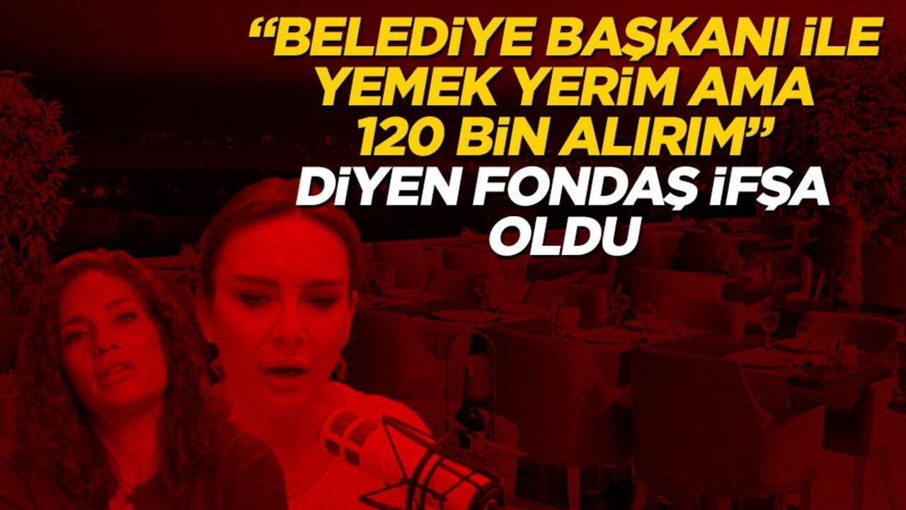 "Belediye Başkanı bir yemek yerim ama 120 bin alırım" diyen fondaş ifşa oldu