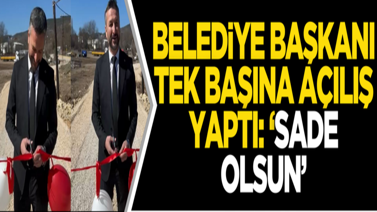 Belediye başkanı tek başına açılış yaptı: ‘Sade olsun’