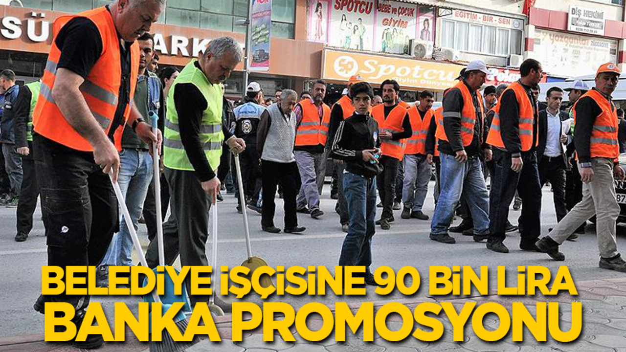 Belediye personeline 90 bin lira banka promosyonu