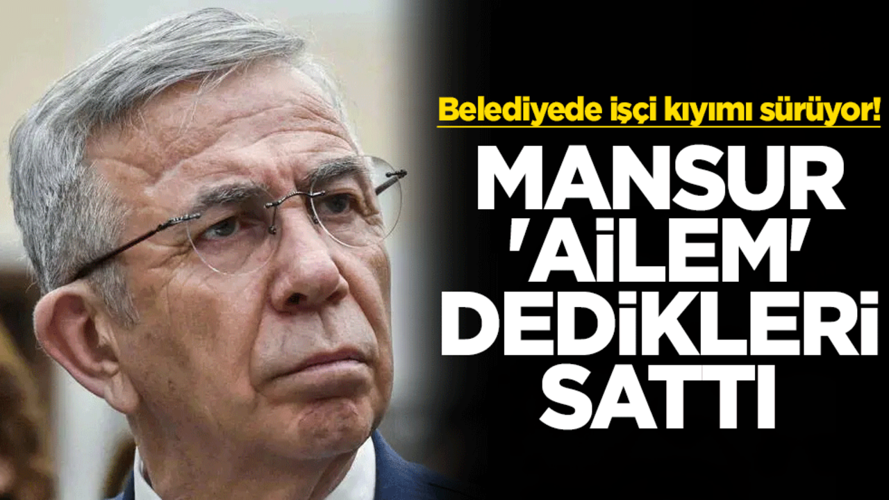 Belediyede işçi kıyımı sürüyor! Mansur Yavaş 'ailem' dediklerini sattı
