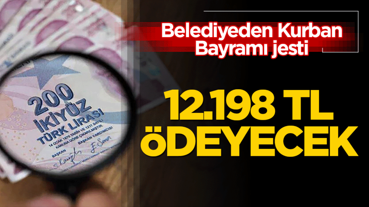 Belediyeden Kurban Bayramı jesti: İkramiye 12.198 TL’ye yükseldi