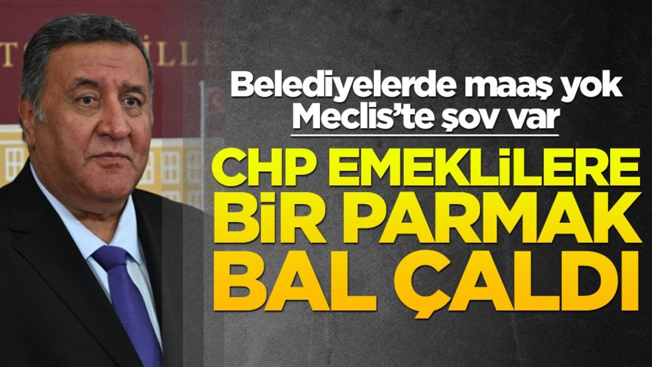 Belediyelerde maaş yok, Meclis’te şov var! CHP emeklilere bir parmak bal çaldı