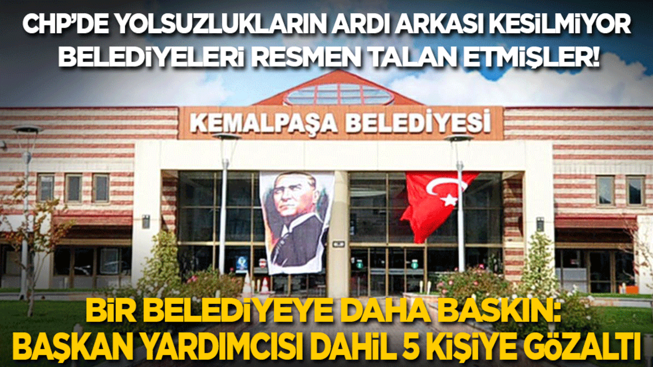 Belediyeleri resmen talan etmişler! Bir CHP’li belediyeye daha yolsuzluk baskını: Başkan yardımcısı dahil 5 kişiye gözaltı