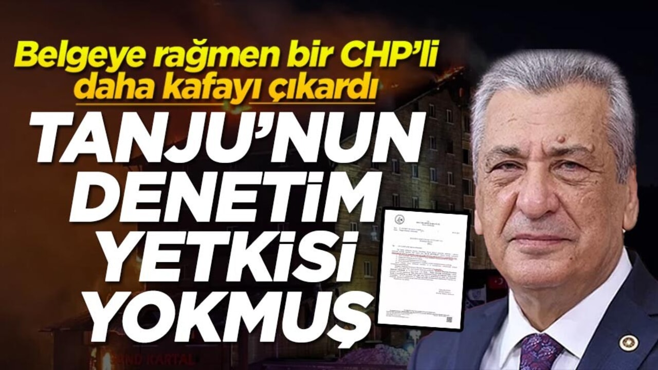 Belgeye rağmen bir CHP’li daha kafayı çıkardı! Tanju'nun denetim yetkisi yokmuş