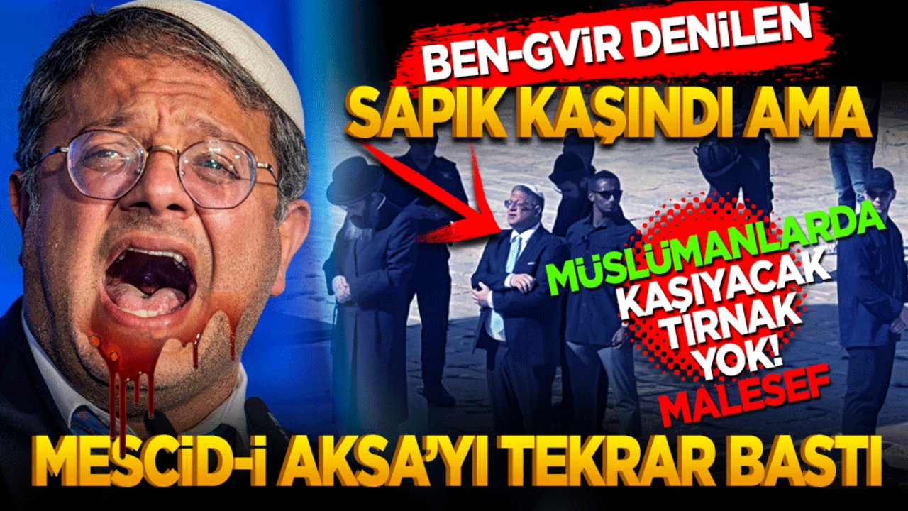 Ben Gvir denilen adam kaşındı ama Müslümanlarda kaşıyacak tırnak yok maalesef