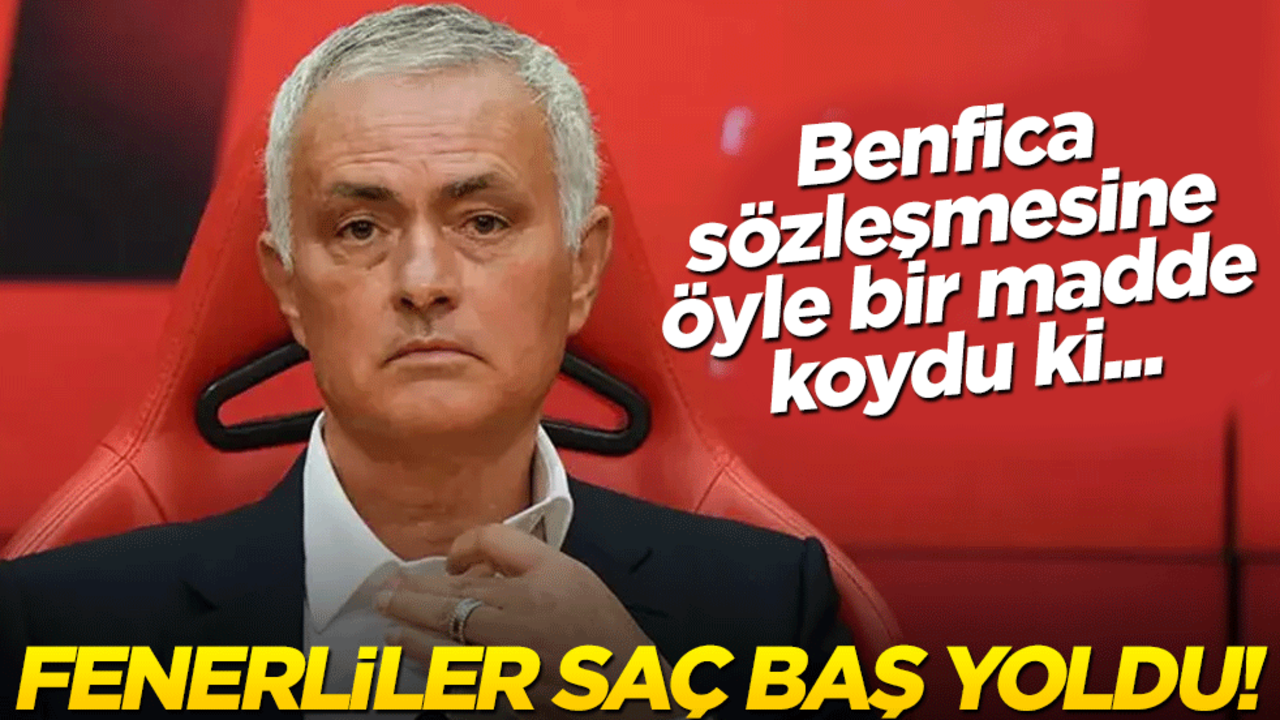 Benfica, Mourinho’nun sözleşmesine öyle bir madde koydu ki… Fenerbahçeliler saç baş yoldu!