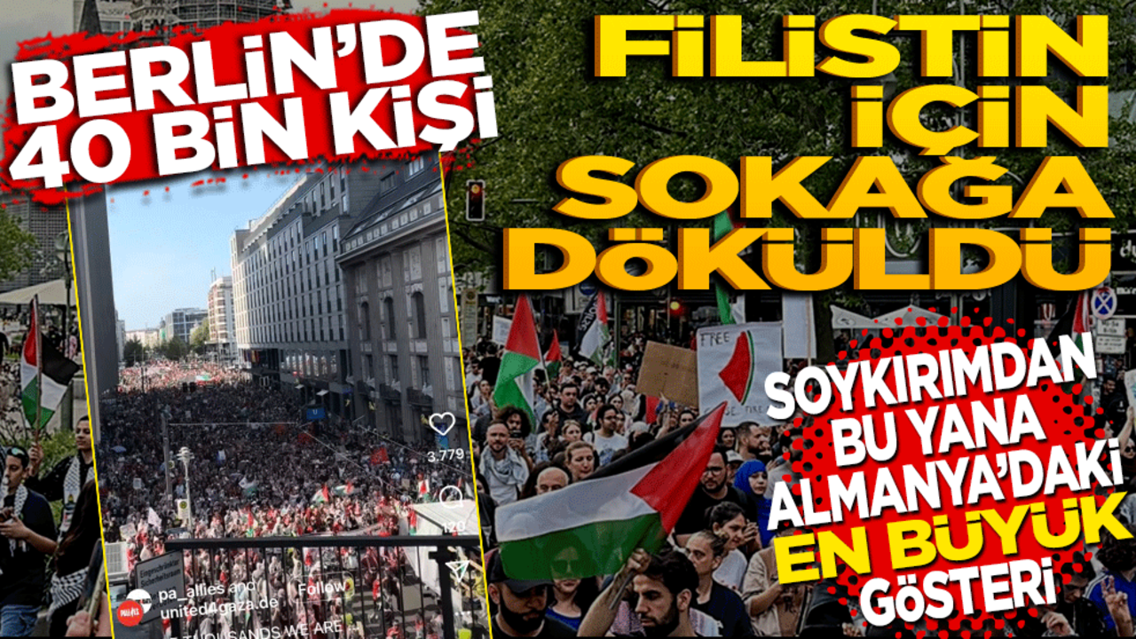Berlin’de 40 Bin Kişi Filistin İçin Sokağa Çıktı "Soykırımın başlangıcından bu yana Almanya’daki en büyük Filistin yanlısı gösteri"