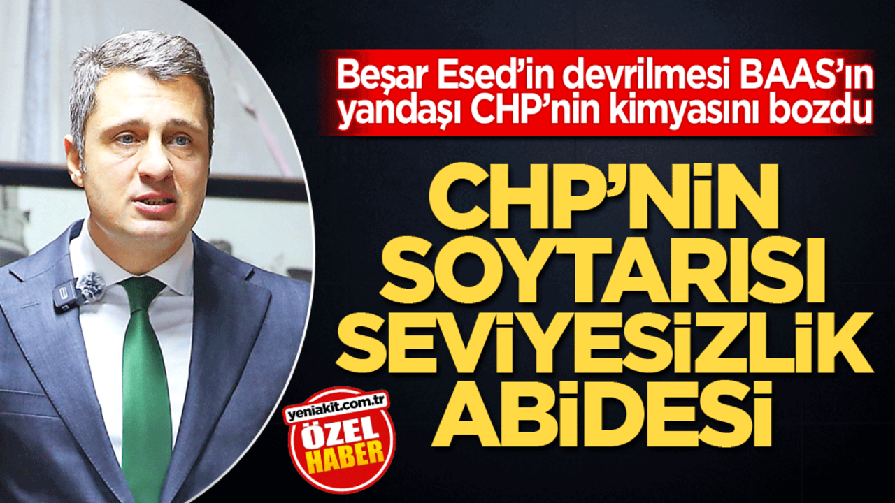 Beşar Esed’in devrilmesi BAAS’ın yandaşı CHP’nin kimyasını bozdu! CHP’nin soytarısı seviyesizlik abidesi