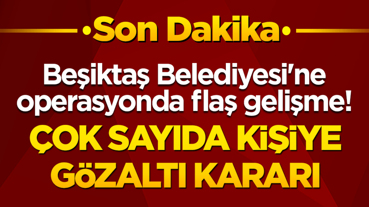Beşiktaş Belediyesi'ne operasyon şoku! Yeni gözaltı dalgası başladı!