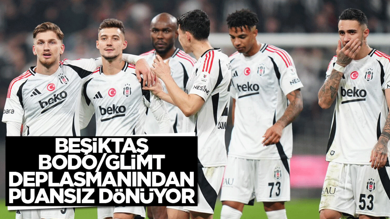 Beşiktaş Bodo/Glimt deplasmanından puansız dönüyor